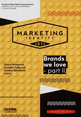 Marketing identity : brands we love : conference proceedings from international scientific conference : 8th-9th November 2016, Congress Hall of the Slovak Academy of Science, Smolenice, Slovak Republic. Part II /