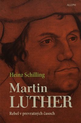 Martin Luther : rebel v prevratných časoch /