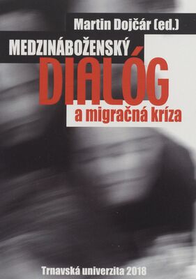 Medzináboženský dialóg a migračná kríza = Interreligious dialogue and migration crises /