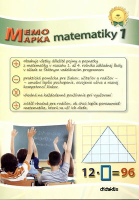 Memomapka matematiky : obsahuje všetky dôležité pojmy a poznatky z matematiky v rozsahu 1. a 4. ročníka základnej školy. 1.