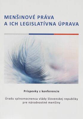 Menšinové práva a ich legislatívna úprava : príspevky z konferencie Úradu splnomocnenca vlády Slovenskej republiky pre národnostné menšiny /