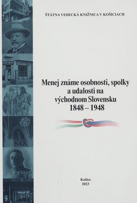 Menej známe osobnosti, spolky a udalosti na východnom Slovensku 1848-1948 : zborník z konferencie /