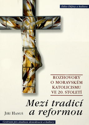 Mezi tradicí a reformou : rozhovory o moravském katolicismu ve 20. století /