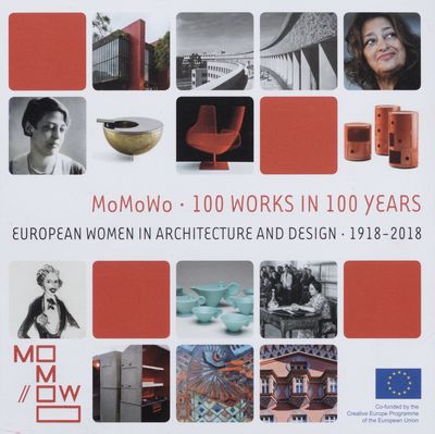 MoMoWo - 100 works in 100 years : European women in architecture and design 1918-2018 /