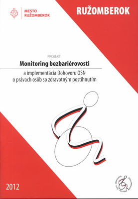 Monitoring bezbariérovosti a implementácia Dohovoru OSN o právach osôb so zdravotným postihnutím : monitoring prístupnosti v Ružomberku.