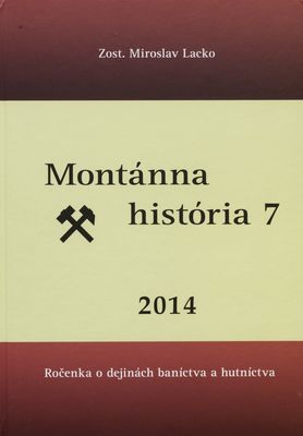 Montánna história : ročenka o dejinách baníctva a hutníctva. 7, 2014 /