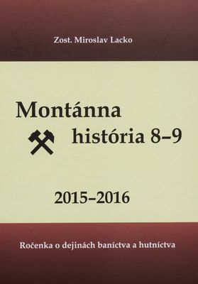 Montánna história : ročenka o dejinách baníctva a hutníctva. 8-9, 2015-2016 /
