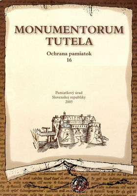 Monumentorum tutela = Ochrana pamiatok. 16 : príspevky z medzinárodnej vedeckej konferencie Kultúrne pamiatky v zrkadle archívnych prameňov, Častá-Píla, 10.-12. mája 2005 /