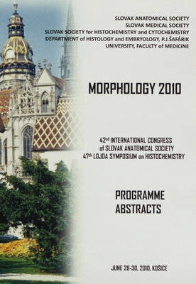 Morphology 2010 : 42nd international congress of Slovak Anatomical Society and 47th Lojda symposium on histochemistry : June 28-30, 2010 Košice : programme abstracts /