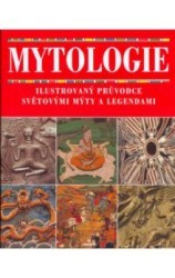Mytologie : ilustrovaný průvodce světovými mýty a legendami /