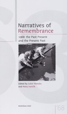Narratives of Remembrance : 1968: the past present and the present past : proceedings of the international symposium "Culture of Remembrance and Remembrance of Culture" held in Forli on 14th-15th of November 2019 /