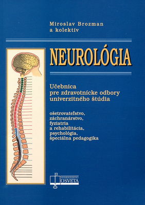 Neurológia : učebnica pre zdravotnícke odbory univerzitného štúdia ošetrovateľstvo, záchranárstvo, fyziatria a rehabilitácia, psychológia, špeciálna pedagogika /