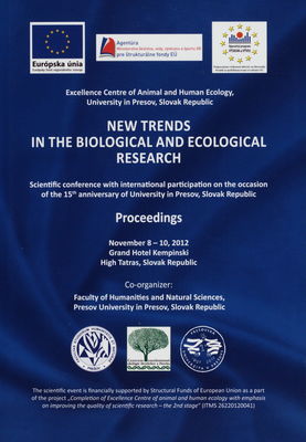 New trends in the biological and ecological research : [scientific conference with international participation on the occasion of the 15th anniversary of University in Presov, Slovak Republic : proceedings : November 8-10, 2012, Grand Hotel Kempinski, High Tatras, Slovak Republic] /