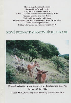 Nové poznatky poľovníckej praxe : zborník referátov z konferencie s medzinárodnou účasťou : Levice, 05.04.2014 /