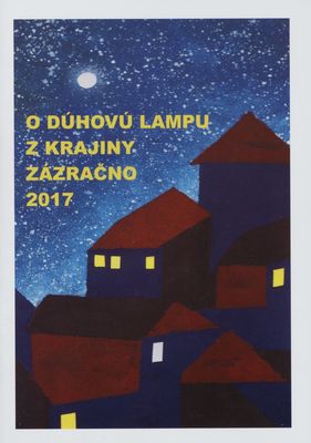 O dúhovú lampu z krajiny Zázračno 2017 : zborník prác XXV. ročníka celoslovenskej literárnej súťaže /