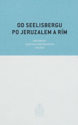 Od Seelisbergu po Jeruzalem a Rím : dokumenty židovsko-kresťanského dialógu /
