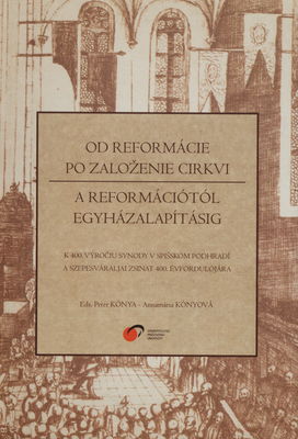 Od reformácie po založenie cirkvi : k 400. výročiu synody v Spišskom podhradí /