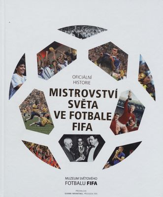 Oficiální historie Mistrovství světa ve fotbale FIFA : Muzeum světového fotbalu FIFA /