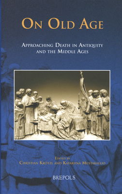 On old age : approaching death in antiquity and the Middle Ages /