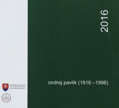 Ondrej Pavlík (1916-1996) : zborník príspevkov zo spomienkového podujatia k 100. výročiu narodenia /