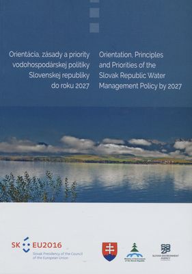 Orientácia, zásady a priority vodohospodárskej politiky Slovenskej republiky do roku 2027 : schválené uznesením vlády Slovenskej republiky č. 33 z 21. januára 2015 /