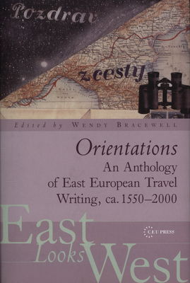 Orientations : an anthology of East European travel writing, ca. 1550-2000 /