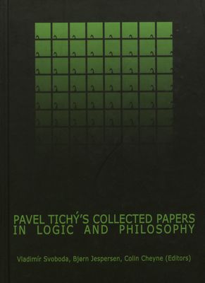 Pavel Tichý´s collected papers in logic and philosophy /