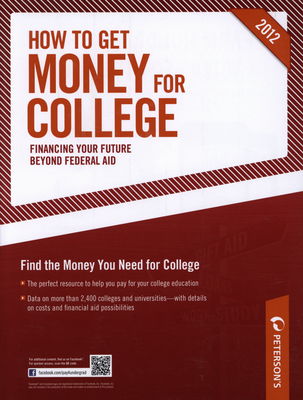 Peterson´s how to get money for college financing your future beyond federal aid 2012.