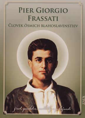 Pier Giorgio Frassati - človek ôsmich blahoslavenstiev : život, posolstvo, modlitby a pobožnosti /