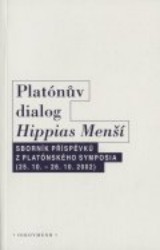Platónův dialog Hippias Menší : sborník příspěvků z platónského symposia konaného v Praze ve dnech 25.-26. října 2002 /