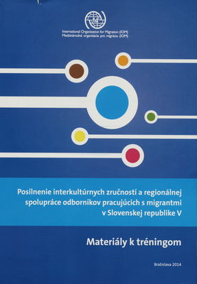 Posilnenie interkultúrnych zručností a regionálnej spolupráce odborníkov pracujúcich s migrantmi v Slovenskej republike V : materiály k tréningom /