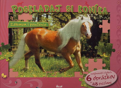 Poskladaj si koníka : zábava i poučenie : zaujímavosti o koňoch : 6 obrázkov so 48 puzzlami /