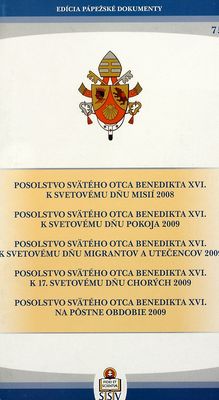 Posolstvo Svätého Otca Benedikta XVI. k Svetovému dňu misií 2008 ; Posolstvo Svätého Otca Benedikta XVI. k Svetovému dňu pokoja 2009 ; Posolstvo Svätého Otca Benedikta XVI. k Svetovému dňu migrantov a utečencov 2009 ; Posolstvo Svätého Otca Benedikta XVI. k 17. Svetovému dňu chorých 2009 ; Posolstvo Svätého Otca Benedikta XVI. na pôstne obdobie 2009 /