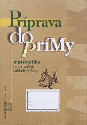Príprava do prímy : matematika pre 5. ročník ZŠ /