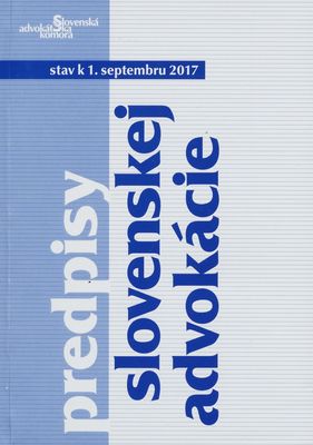 Predpisy slovenskej advokácie : stav k 1. septembru 2017 /