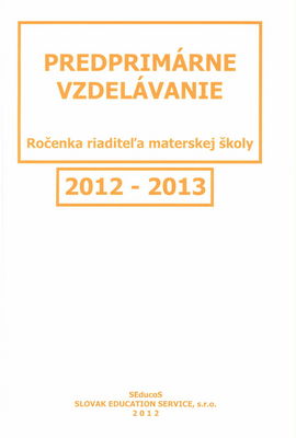 Predprimárne vzdelávanie 2012-2013 : (ročenka riaditeľa materskej školy).