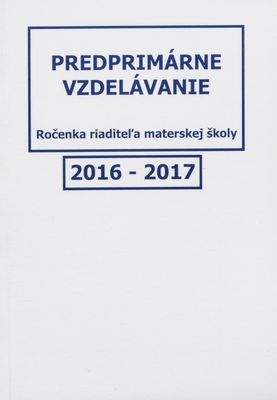 Predprimárne vzdelávanie 2016-2017 : (ročenka riaditeľa materskej školy).