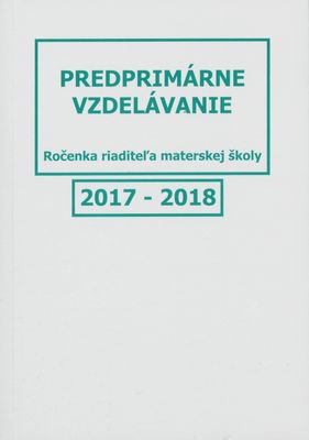 Predprimárne vzdelávanie 2017-2018 : (ročenka riaditeľa materskej školy).