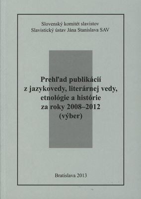 Prehľad publikácií z jazykovedy, literárnej vedy, etnológie a histórie za roky 2008-2012 : (výber) /