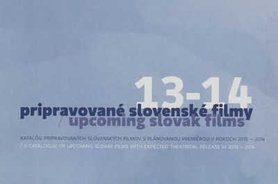 Pripravované slovenské filmy 13-14 : katalóg pripravovaných slovenských filmov s plánovanou premiérou v rokoch 2012-2013 /