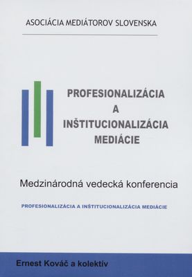 Profesionalizácia a inštitucionalizácia mediácie : medzinárodná vedecká konferencia ; /
