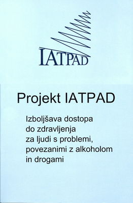 Projekt IATPAD : izboljšanje dostopa do zdravljenja za ljudi s težavami, povezanimi z alkoholom in drugimi drogami /