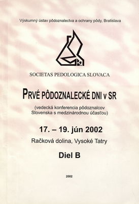 Prvé pôdoznalecké dni v SR : (vedecká konferencia pôdoznalcov Slovenska s medzinárodnou účasťou) : Račková dolina, Vysoké Tatry, 17.-19. jún 2002. Diel B /