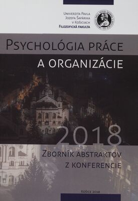 Psychológia práce a organizácie 2018 : zborník abstraktov z konferencie /