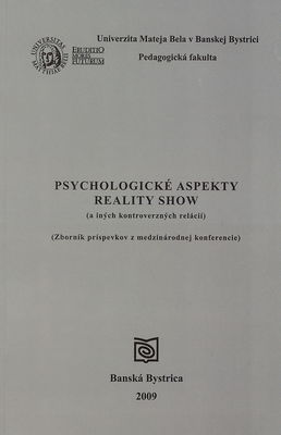 Psychologické aspekty reality show (a iných kontroverzných relácií) : zborník príspevkov z medzinárodnej vedeckej konferencie : Banská Bystrica 19.-20. november 2009 /