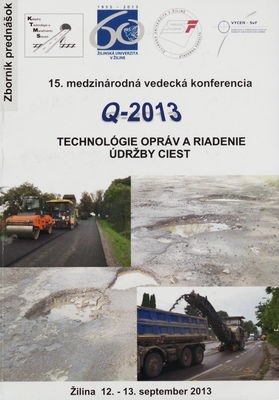 Q-2013 Technológie opráv a riadenie údržby ciest : 15. medzinárodná vedecká konferencia : 12.-13. september 2013, Žilina : [zborník prednášok] /