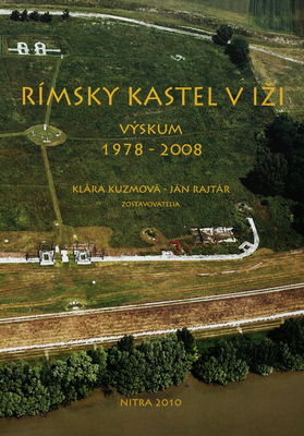 Rímsky kastel v Iži : výskum 1978-2008 : zborník príspevkov k 30. výročiu archeologického výskumu /
