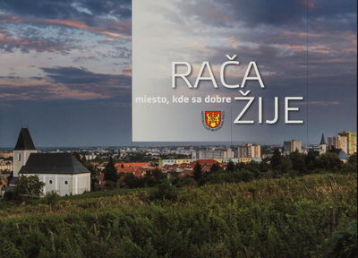 Rača : miesto, kde sa dobre žije : mestská časť Bratislava - Rača, 2014 /