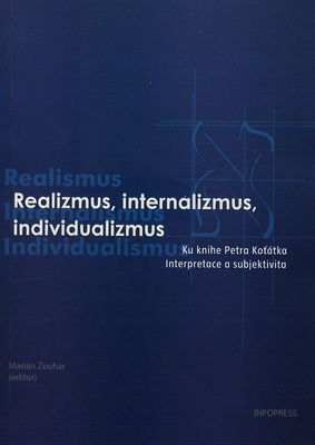 Realizmus, internalizmus, individualizmus : (ku knihe Petra Koťátka Interpretace a subjektivita) /