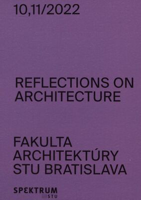 Reflections on architecture Fakulta architektúry a dizajnu STU Bratislava 10,11/2022 /